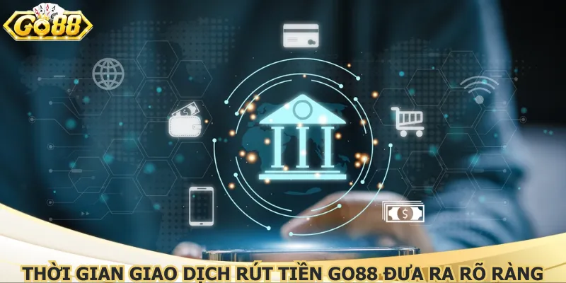 thoi-gian-giao-dich-rut-tien-go88-dua-ra-ro-rang